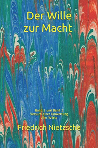 Der Wille zur Macht - Band 1 & Band 2: Versuch einer Umwertung aller Werte von Independently published